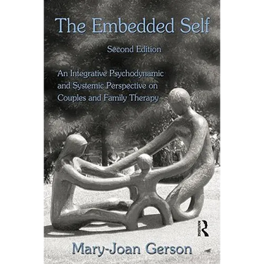 The Embedded Self: An Integrative Psychodynamic and Systemic Perspective on Couples and Family Therapy