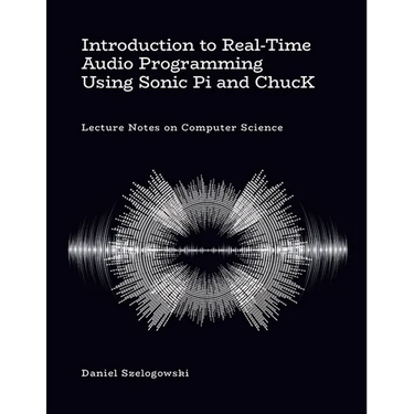 Introduction to Real-Time Audio Programming Using Sonic Pi and ChucK: Lecture Notes on Computer Science