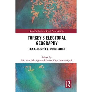 Turkey's Electoral Geography: Trends, Behaviors, and Identities