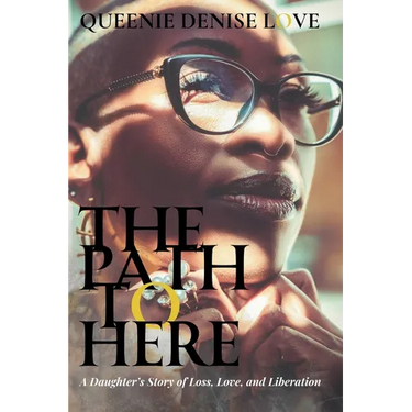 The Path to Here: A Daughter's Story of Loss, Love, and Liberation
