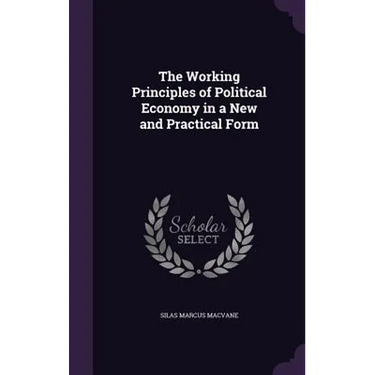 The Working Principles of Political Economy in a New and Practical Form