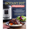 Instant Pot(r) Obsession: The Ultimate Electric Pressure Cooker Cookbook for Cooking Everything Fast