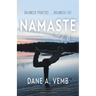 Namaste 2.0: Balanced Practice ... Balanced Life