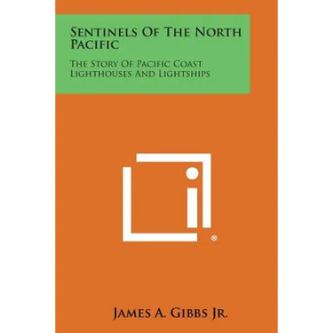 Sentinels of the North Pacific: The Story of Pacific Coast Lighthouses and Lightships