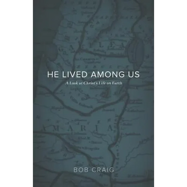 He Lived Among Us: A Look at Christ's Life on Earth