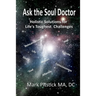 Ask the Soul Doctor: Holistic Solutions for Life's Toughest Challenges