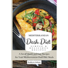 Mediterranean Dash Diet Simple & Delicious Recipes: A Set of Quick and Easy Recipes for Your Mediterranean Dash Diet Meals