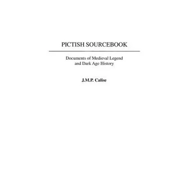 Pictish Sourcebook: Documents of Medieval Legend and Dark Age History