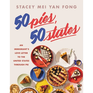 50 Pies, 50 States: An Immigrant's Love Letter to the United States Through Pie