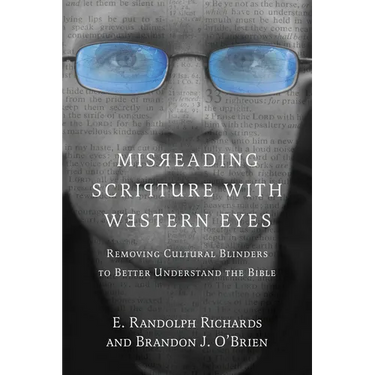 Misreading Scripture with Western Eyes: Removing Cultural Blinders to Better Understand the Bible