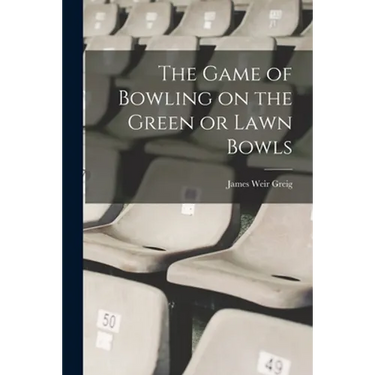 The Game of Bowling on the Green or Lawn Bowls