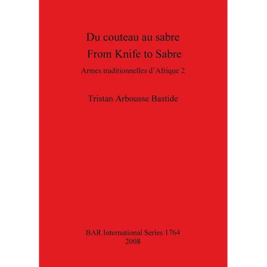 Du couteau au sabre / From Knife to Sabre: Armes traditionnelles d'Afrique 2 / Traditional Arms of Africa 2