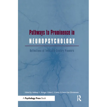 Pathways to Prominence in Neuropsychology: Reflections of Twentieth-Century Pioneers
