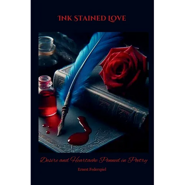 Ink Stained Love: Desire and Heartache Penned in Poetry