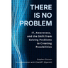 There is No Problem: IT, Awareness, and the Shift From Solving Problems to Creating Possibilities