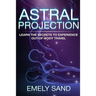 Astral Projection: Learn The Secrets To Experience Out Of Body Control