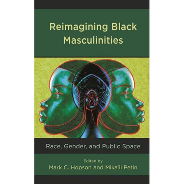 Reimagining Black Masculinities: Race, Gender, and Public Space