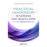 Practical Leadership in Nursing and Health Care