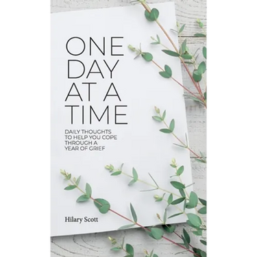 One Day at a Time: Daily Thoughts To Help You Cope Through A Year Of Grief