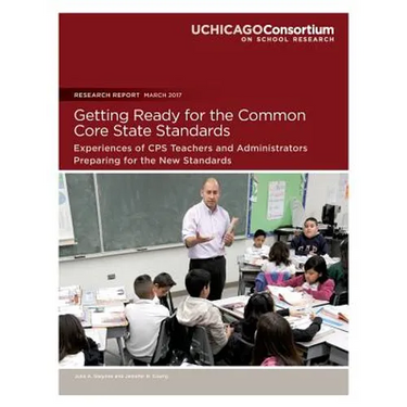 Getting Ready for the Common Core State Standards: Experiences of CPS Teachers and Administrators Preparing for the New Standards