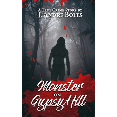 Monster on Gypsy Hill: The True Crime Story of an Innocent Woman Who Spent 35 Years in Prison for Someone Else's Crime, a Serial Killer Who N