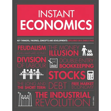 Instant Economics: Key Thinkers, Theories, Discoveries and Concepts