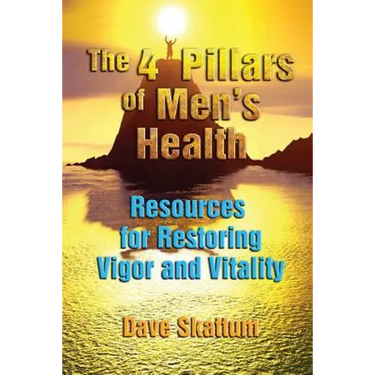 The 4 Pillars of Men's Health: Resources for Restoring Vigor and Vitality