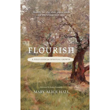 Flourish: a Field Guide for Spiritual Growth: Identify the who, what, where, when, and why of your God story