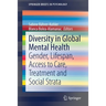 Diversity in Global Mental Health: Gender, Lifespan, Access to Care, Treatment and Social Strata