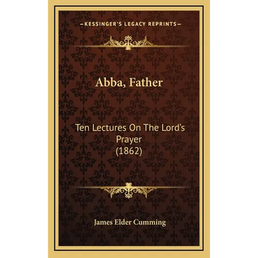 Abba, Father: Ten Lectures On The Lord's Prayer (1862)
