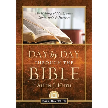 Day by Day Through the Bible: The Writings of Mark, Peter, James, Jude & Hebrews