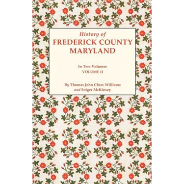 History of Frederick County, Maryland. in Two Volumes. Volume II
