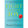 Fight Back with Joy: Celebrate More. Regret Less. Stare Down Your Greatest Fears