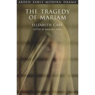 The Tragedy of Mariam: The Fair Queen of Jewry
