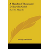 A Hundred Thousand Dollars In Gold: How To Make It