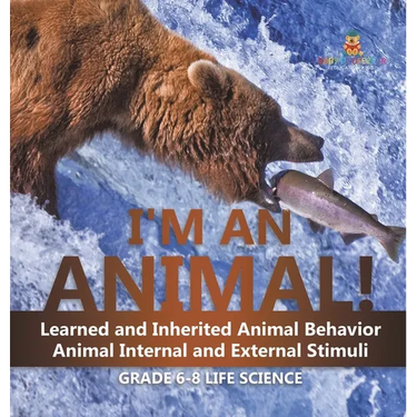 I'm an Animal! Learned and Inherited Animal Behavior Animal Internal and External Stimuli Grade 6-8 Life Science