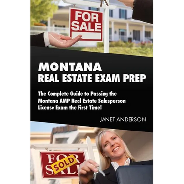 Montana Real Estate Exam Prep: The Complete Guide to Passing the Montana AMP Real Estate Salesperson License Exam the First Time!