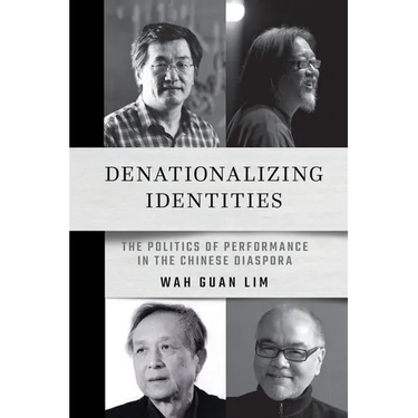 Denationalizing Identities: The Politics of Performance in the Chinese Diaspora
