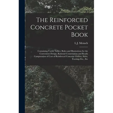 The Reinforced Concrete Pocket Book: Containing Useful Tables, Rules and Illustrations for the Convenient Design, Rational Construction and Ready Comp