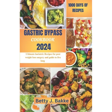 Gastric Bypass Cookbook 2024: Ultimate Bariatric Recipes for Post Weight Loss Surgery and Guide to Live Long