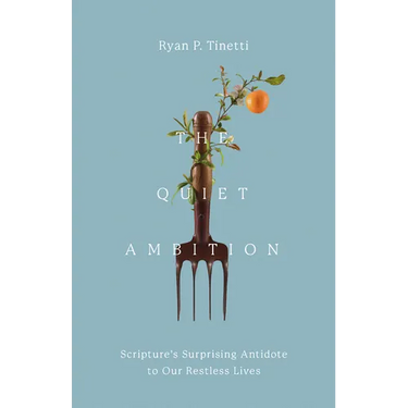 The Quiet Ambition: Scripture's Surprising Antidote to Our Restless Lives