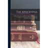 The Apocrypha: Translated Out of Greek and Latin Tongues, Being the Version Set Forth A.D. 1611 Compared With the Most Ancient Author