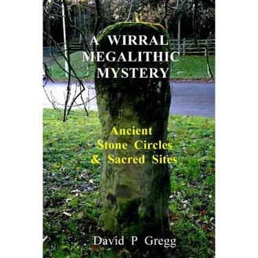 A Wirral Megalithic Mystery: Ancient Stone Circles & Sacred Sites