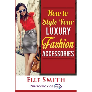 How to Style Your Luxury Fashion Accessories