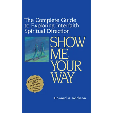 Show Me Your Way: The Complete Guide to Exploring Interfaith Spiritual Direction