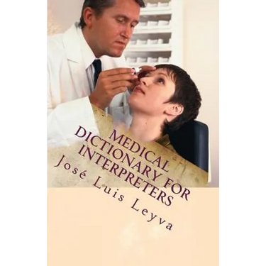 Medical Dictionary for Interpreters: English-Spanish Medical Terms