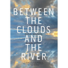 Between the Clouds and the River