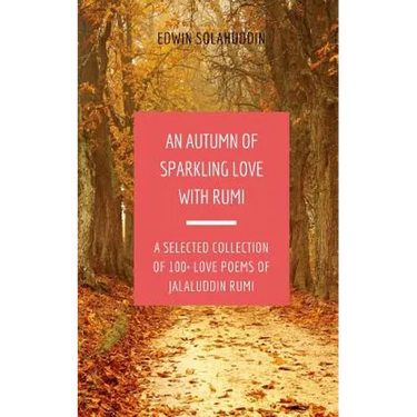 An Autumn of Sparkling Love with Rumi: A Selected Collection of 100+ Love Poems of Jalaluddin Rumi