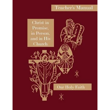Christ in Promise, in Person, and in His Church: Teacher's Manual: Our Holy Faith Series