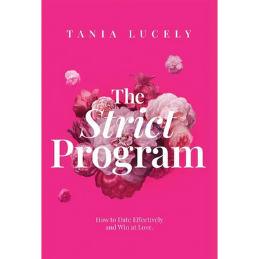 The Strict Program: How to date effectively and win at love